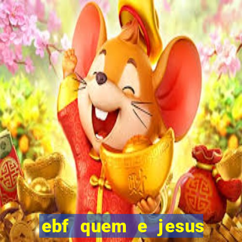 ebf quem e jesus ebf jesus meu super heroi